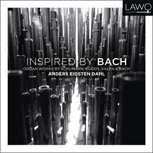 Inspired by Bach – Organ works by Schumann, Eggen, Valen & Bach