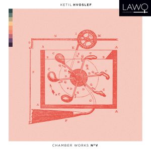 Ketil Hvoslef Chamber Works No. V