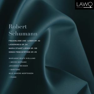 Robert Schumann – Frauenliebe und -leben, Op. 42 / Liederkreis, Op.24 / Maria Stuart Lieder, Op. 135 / Songs from Myrthen, Op. 25