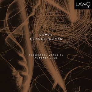 Woven Fingerprints – Orchestral Works by Therese Ulvo