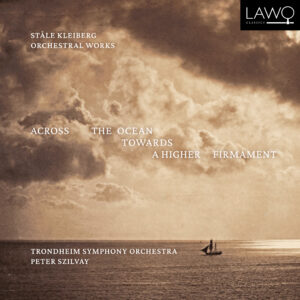 Across the Ocean towards a Higher Firmament – Orchestral Works by Ståle Kleiberg